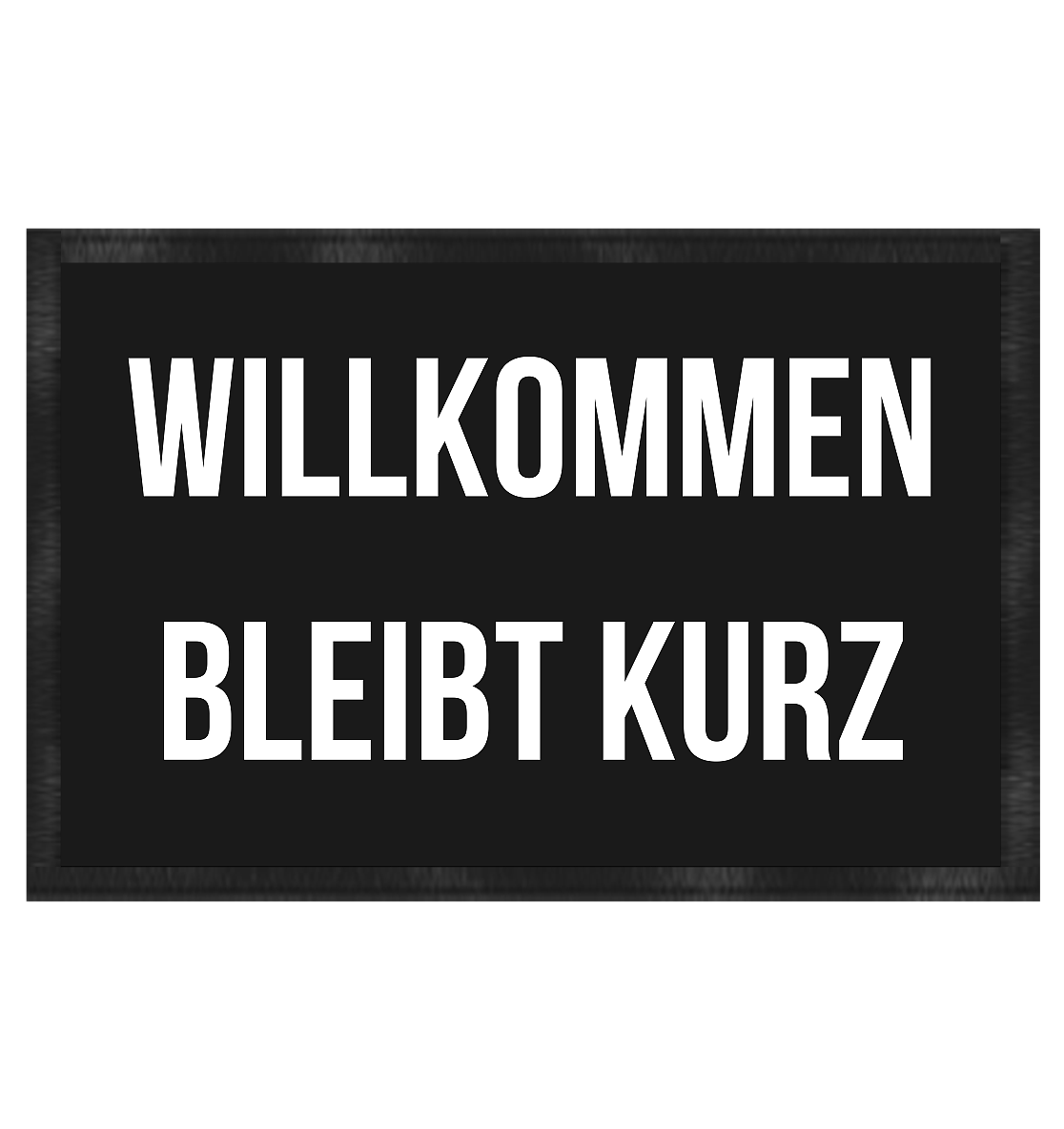 WILLKOMMEN. BLEIBT KURZ.
